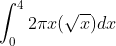 \int_{0}^{4}2\pi x(\sqrt{x})dx